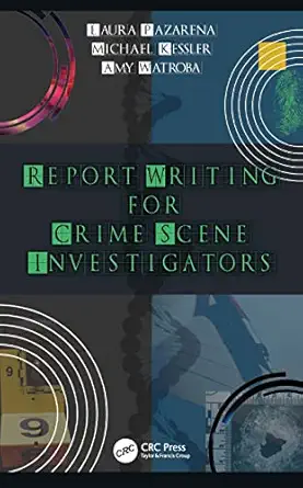 report writing for crime scene investigators 1st edition laura pazarena ,michael kessler ,amy watroba
