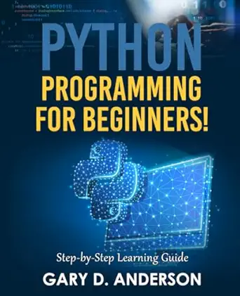 python programming for beginners step by step learning guide 1st edition gary d anderson 1736423223,