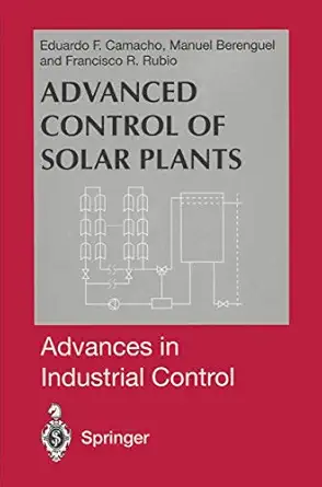 advanced control of solar plants 1st edition manuel berenguel ,francisco r rubio 1447112490, 978-1447112495
