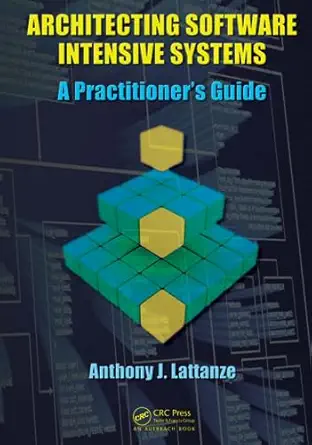 architecting software intensive systems 1st edition anthony j lattanze 1420045695, 978-1420045697