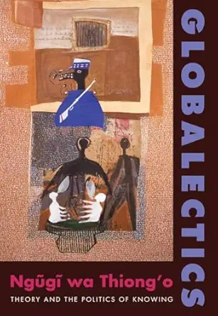 globalectics theory and the politics of knowing 1st edition nga c ga c wa thiong\\\\\\\'o 023115951x,