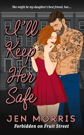ill keep her safe a forbidden age gap best friends dad romance 1st edition jen morris 1738615359,