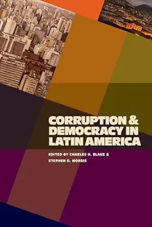 corruption and democracy in latin america 1st edition charles blake ,stephen morris 0822960230, 978-0822960232