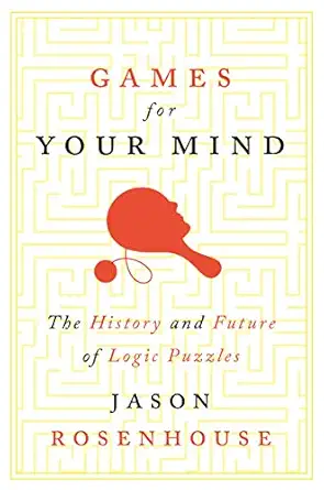 games for your mind the history and future of logic puzzles 1st edition jason rosenhouse 0691174075,