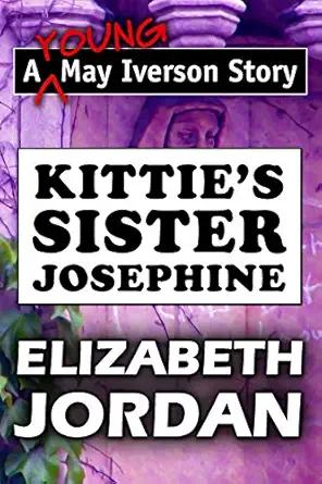 kitties sister josephine by elizabeth jordan super  of the classic may iverson story specially designed for