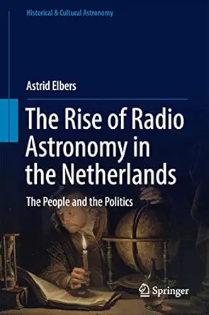 the rise of radio astronomy in the netherlands the people and the politics 1st edition astrid elbers