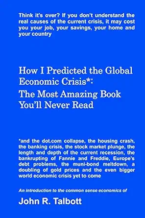 How I Predicted The Global Economic Crisis The Most Amazing Book Youll Never Read Mr John R