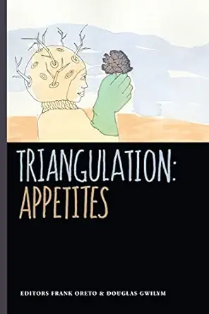 triangulation appetites 1st edition frank oreto ,douglas gwilym ,blaize m kaye ,michael robertson ,katherine