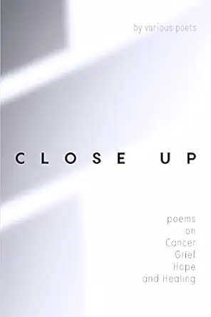 close up poems on cancer grief hope and healing 1st edition orchard lea books 0645619108, 978-0645619102