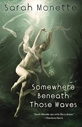somewhere beneath those waves 1st edition sarah monette 1607013053, 978-1607013051