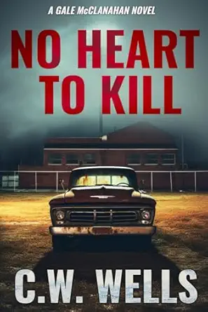 no heart to kill a gale mcclanahan novel 1st edition c w wells 1647381010, 978-1647381011