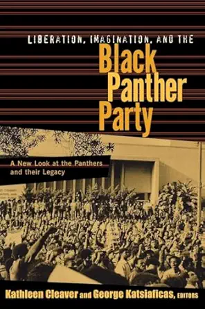 liberation imagination and the black panther party a new look at the panthers and their legacy 1st edition