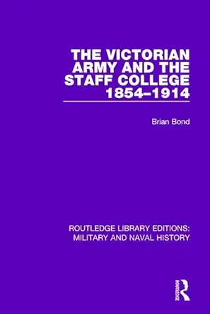 The Victorian Army And The Staff College 1854 1914