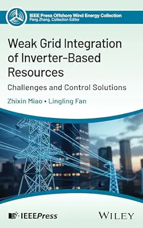 weak grid integration of inverter based resources challenges and control solutions 1st edition lingling fan