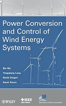 power conversion and control of wind energy systems 1st edition bin wu ,yongqiang lang ,navid zargari ,samir