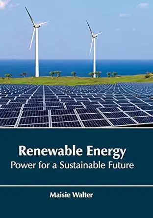 renewable energy power for a sustainable future 1st edition maisie walter 1635492491, 978-1635492491
