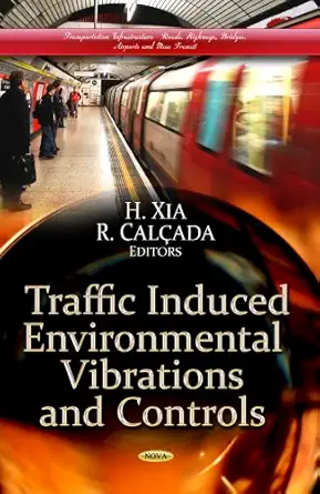 traffic induced environmental vibrations and controls theory and application 1st edition h xia 162618240x,