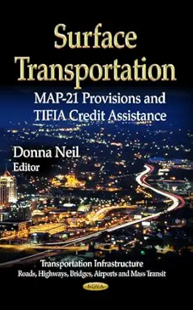 surface transportation map 21 provisions and tifia credit assistance 1st edition donna neil 1624174310,