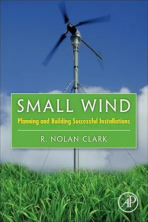 small wind planning and building successful installations 1st edition r nolan clark 0123859999, 978-0123859990