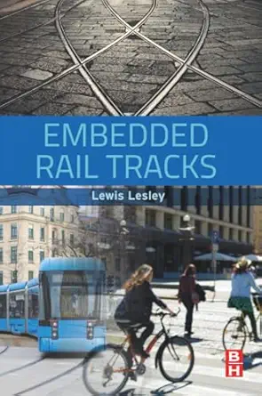 embedded rail tracks 1st edition lewis lesley bsc akc phd ceng fice frsa fcit mtps 0443330867, 978-0443330865