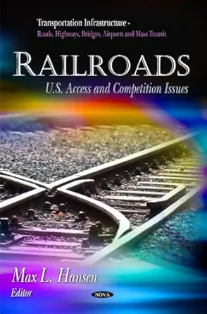 railroads u s access and competition issues 1st edition max l hansen 161761503x, 978-1617615030