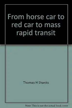 from horse car to red car to mass rapid transit a century of progress 1st edition thomas h shanks 0898658209,