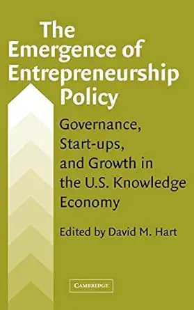 the emergence of entrepreneurship policy governance start ups and growth in the u s knowledge economy 1st