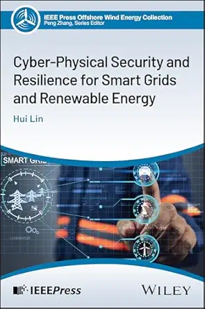 cyber physical security and resilience for smart grids and renewable energy 1st edition hui lin 139429834x,