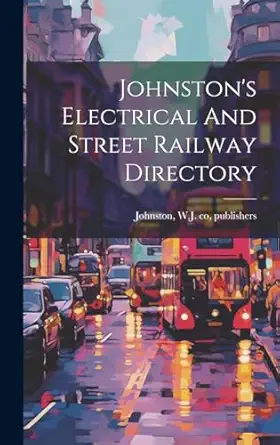 johnstons electrical and street railway directory 1st edition w j co publishers johnston 1020535709,