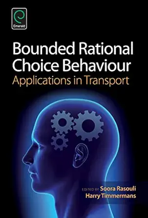 bounded rational choice behaviour applications in transport 1st edition soora rasouli 1784410721,