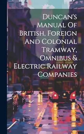 duncans manual of british foreign and colonial tramway omnibus and electric railway companies 1st edition