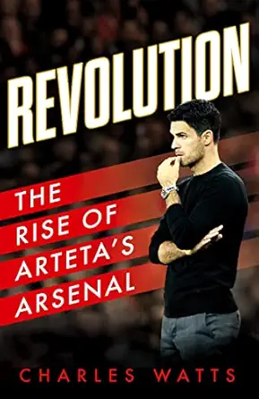 revolution the rise of artetaa s arsenal 1st edition charles watts 0008646473, 978-0008646479