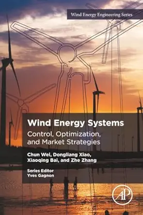 wind energy systems control optimization and market strategies 1st edition chun wei ,dongliang xiao ,xiaoqing