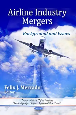 airline industry mergers background and issues 1st edition felix j mercado 1617619930, 978-1617619939