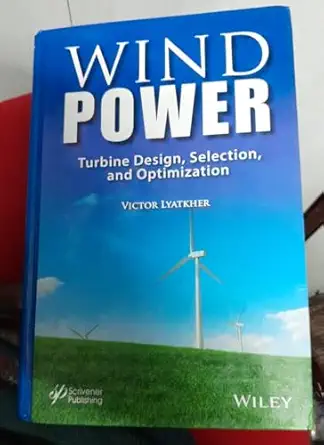 wind power turbine design selection and optimization 1st edition victor m lyatkher 111872092x, 978-1118720929