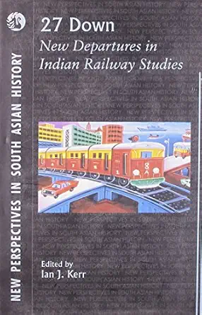 27 down new departures in indian railway studies with cd 1st edition ian kerr 8125030638, 978-8125030638