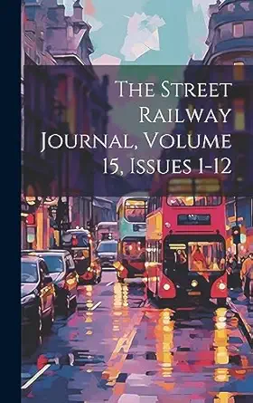 the street railway journal volume 15 issues 1 12 1st edition anonymous 1020411015, 978-1020411014