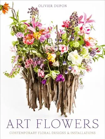 art flowers contemporary floral designs and installations 1st edition olivier dupon 0804186456, 978-0804186452