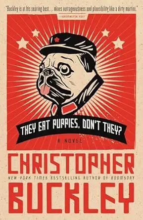 they eat puppies dont they a novel 1st edition christopher buckley 044654096x, 978-0446540964