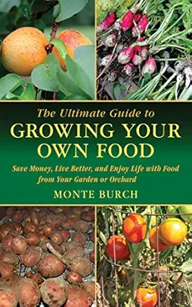 the ultimate guide to growing your own food save money live better and enjoy life with food from your garden