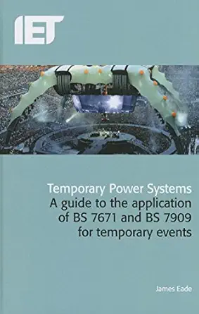 temporary power systems a guide to the application of bs 7671 and bs 7909 for temporary events 1st edition