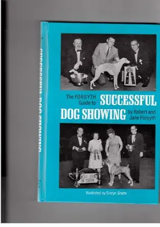 the forsyth guide to successful dog showing 1st edition robert forsyth 0876055234, 978-0876055236