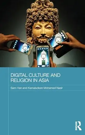 digital culture and religion in asia 1st edition sam han ,kamaludeen mohamed nasir 0415521858, 978-0415521857