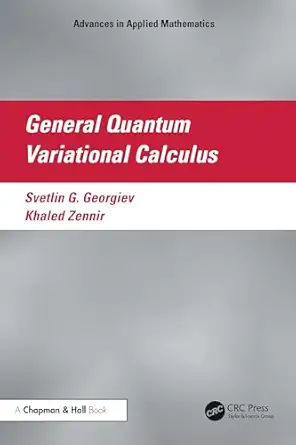 general quantum variational calculus 1st edition svetlin g georgiev ,khaled zennir 1032900695, 978-1032900698