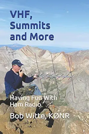 vhf summits and more having fun with ham radio 1st edition bob witte, ka nr 179561319x, 978-1795613194