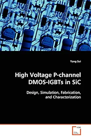 high voltage p channel dmos igbts in sic design simulation fabrication and characterization 1st edition yang