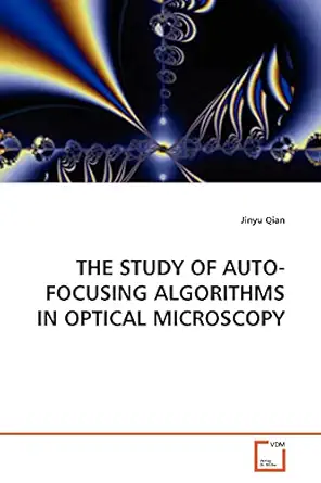 the study of auto focusing algorithms in optical microscopy 1st edition jinyu qian 3639167562, 978-3639167566
