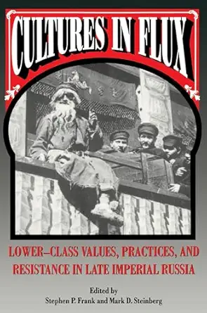 cultures in flux lower class values practices and resistance in late imperial russia 1st edition stephen p