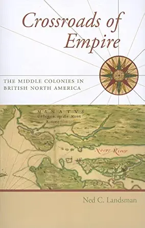 crossroads of empire the middle colonies in british north america 1st edition ned c landsman 0801897688,