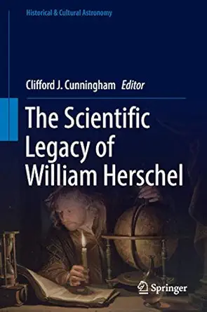 the scientific legacy of william herschel 1st edition clifford j cunningham 3319328255, 978-3319328256